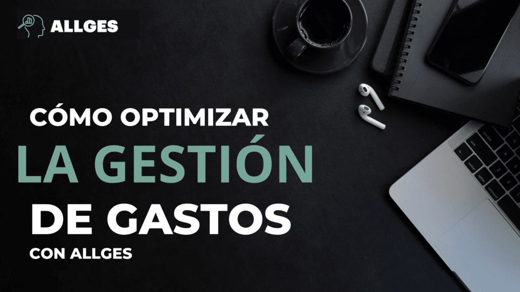 Cómo optimizar la gestión de gastos empresariales con Allges 2 optimizar