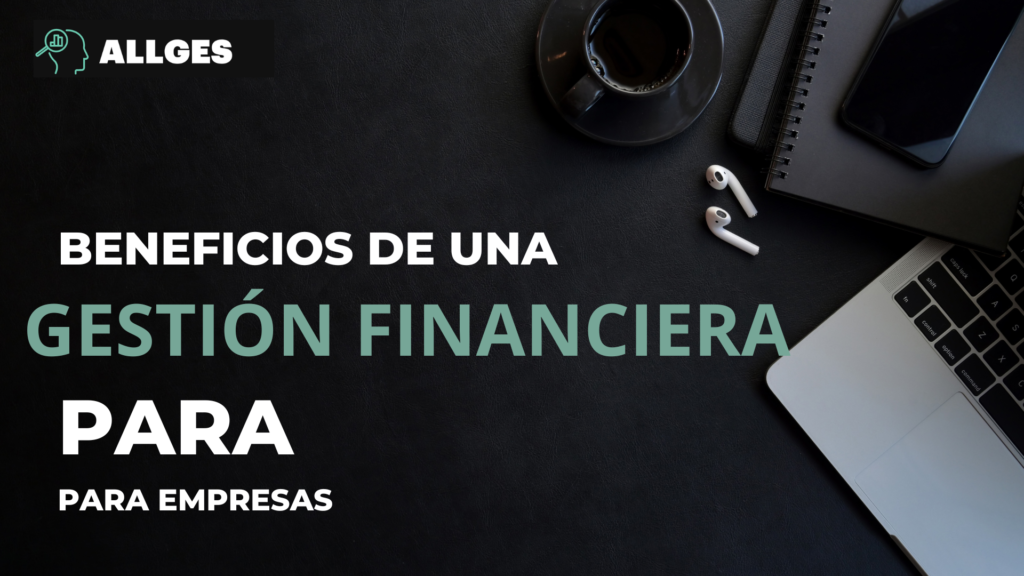 Beneficios de una Gestión Financiera Profesional para Empresas 6 gestión financiera