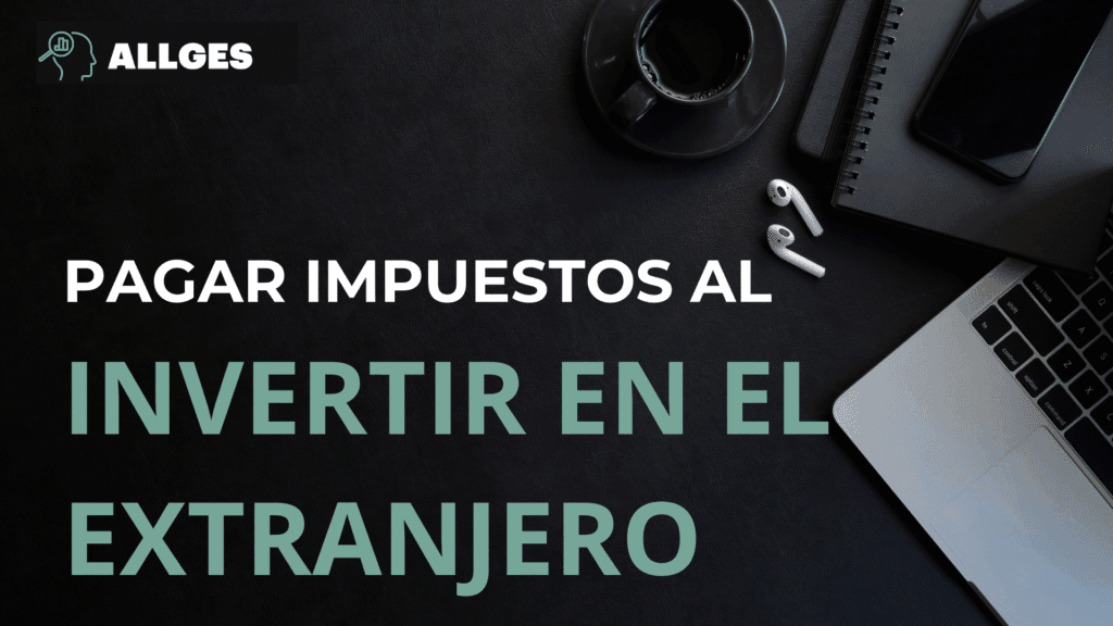 ¿Qué impuestos se pagan al invertir en el extranjero? 2 Pagar impuestos en el extranjero.