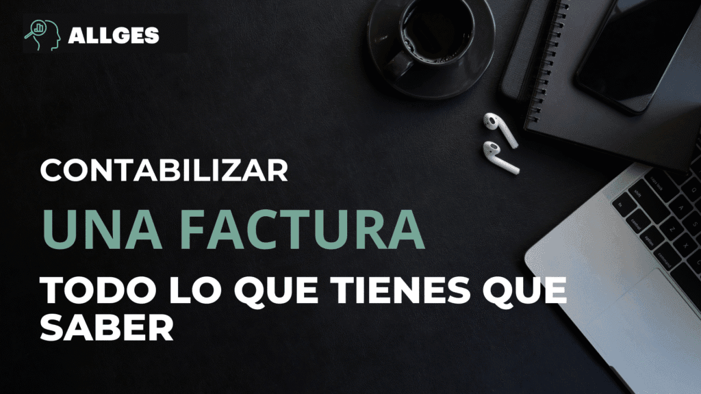 Contabilizar una factura: todo lo que tienes que saber 2 Imagen de portada con el siguiente texto: "Contabilizar una factura. Todo lo que debes saber". En la esquina superior izquierda se sitúa el logo y el nombre de la empresa: ALLGES.