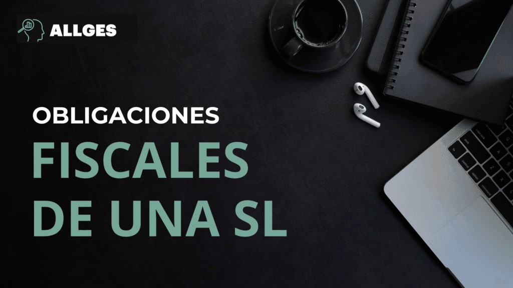 OBLIGACIONES FISCALES DE UNA SL 4 OBLIGACIONES FISCALES DE UNA SL