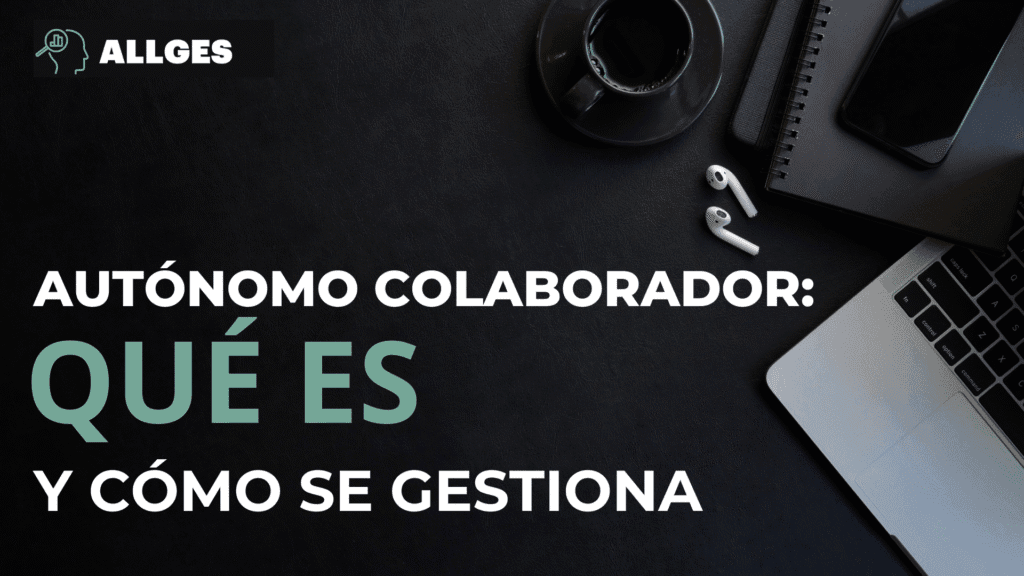 ¿Qué es un autónomo colaborador y cómo se gestiona? 2 autónomo colaborador