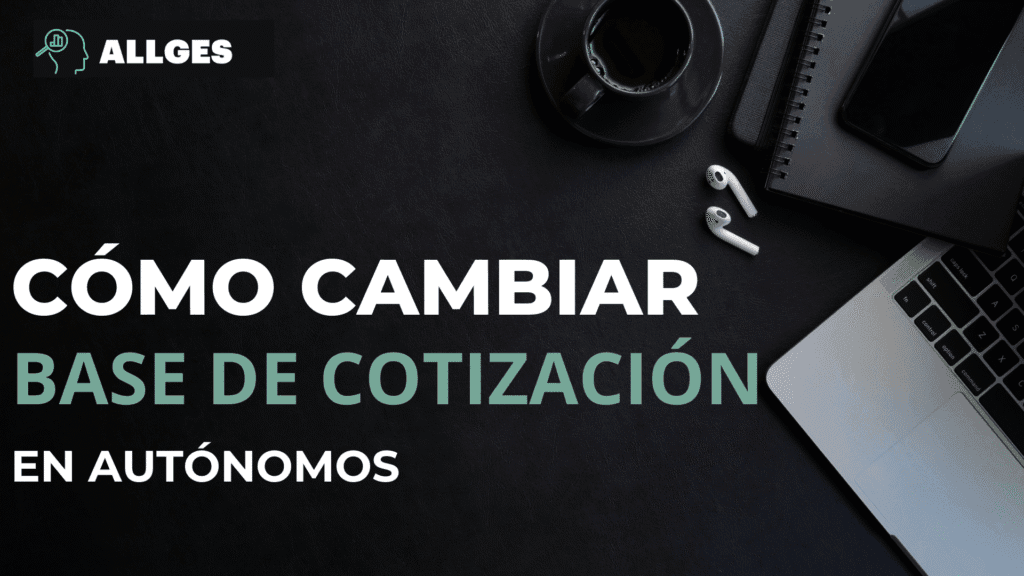 Cómo cambiar la base de cotización en Autónomos: Guía actualizada para optimizar tus cotizaciones 2 cambiar la base de cotización