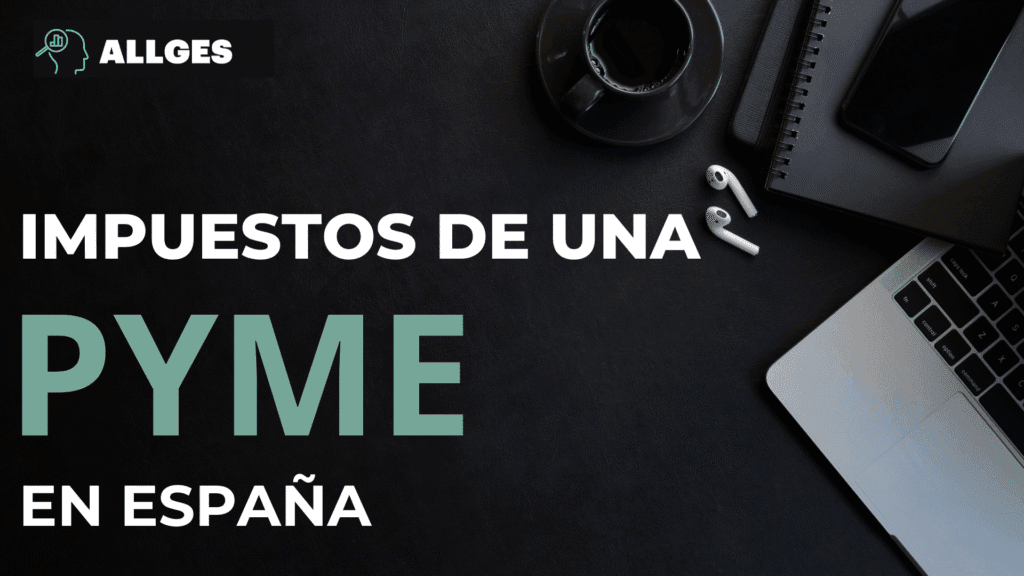 Impuestos de una pyme en España: Guía clara para no perderte en la fiscalidad empresarial 2 impuestos de una pyme