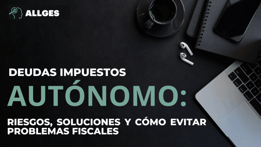 Deudas impuestos autónomo: Riesgos, soluciones y cómo evitar problemas fiscales en España 2 deudas impuestos autónomo