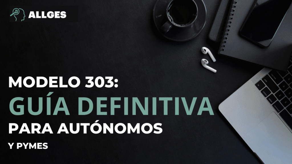 Modelo 303: La Guía Definitiva para Autónomos y PYMES 2 modelo 303