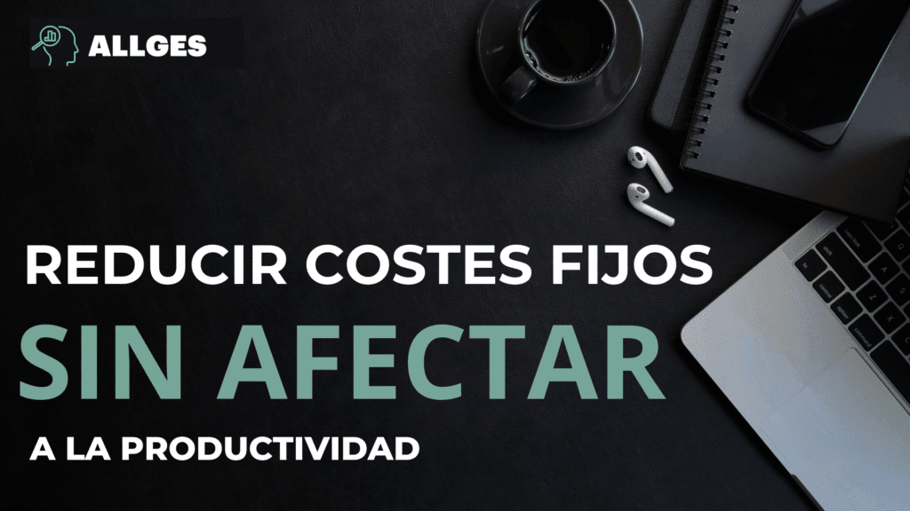 reducir costes fijos sin afectar la productividad
