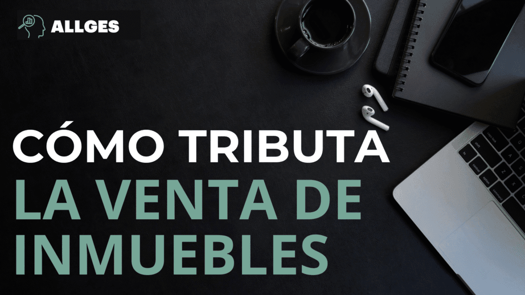 Cómo tributa la venta de inmuebles: Todo lo que necesitas saber para no pagar de más en 2025 2 Cómo tributa la venta de inmuebles