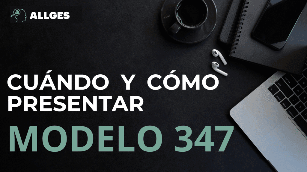 Modelo 347: Guía completa para su correcta presentación 2 Cuándo y cómo presentar el modelo 347