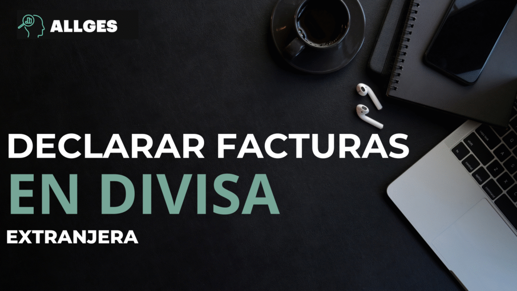 Cómo declarar facturas en otra divisa: Guía completa para empresas 2 Declarar facturas en otra divisa