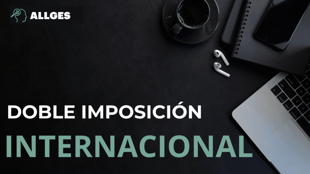 Qué es la doble imposición internacional: Guía completa 2025 2 Doble imposición internacional