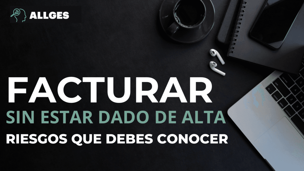 ¿Qué pasa si facturas sin estar dado de alta? Los riesgos que debes conocer 2 facturas sin estar dado de alta