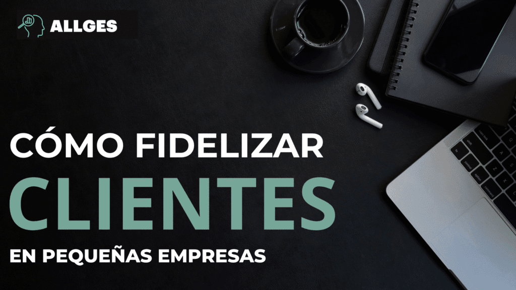 Cómo fidelizar clientes en pequeñas empresas: 10 estrategias que realmente funcionan 2 fidelizar clientes en pequeñas empresas