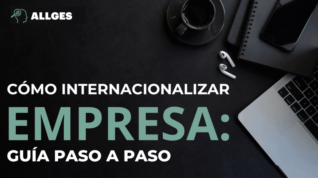 Cómo internacionalizar empresa: Guía paso a paso para el éxito internacional 2 internacionalizar una empresa