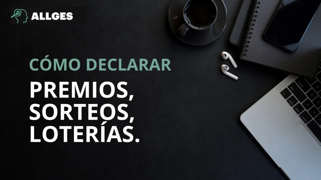 Cómo declarar premios, sorteos o loterías.